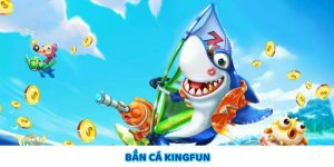 Bắn Cá Kingfun – Siêu Phẩm Giải Trí Đổi Thưởng Hấp Dẫn