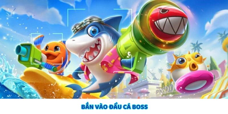 Nhắm vào đầu cá Boss để tối đa hóa sát thương