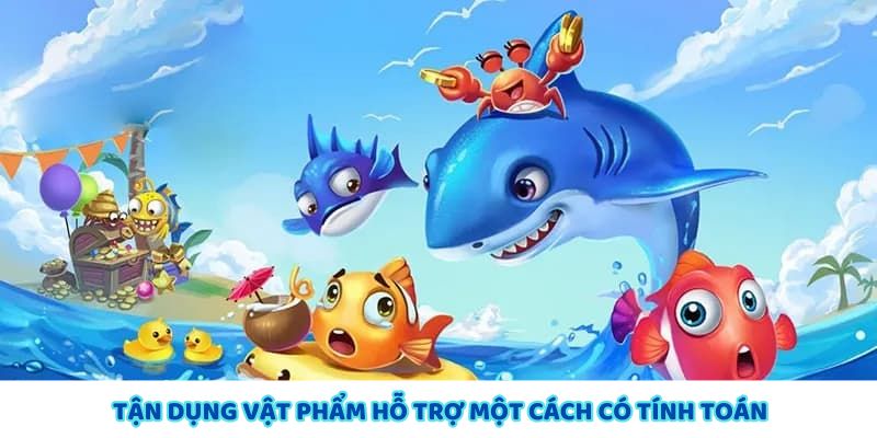 Sử dụng vật phẩm hỗ trợ một cách hợp lý
