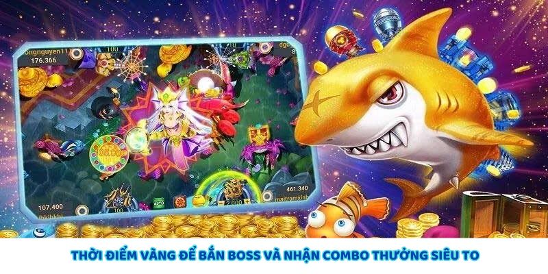 Thời điểm lý tưởng để bắn boss và nhận phần thưởng lớn