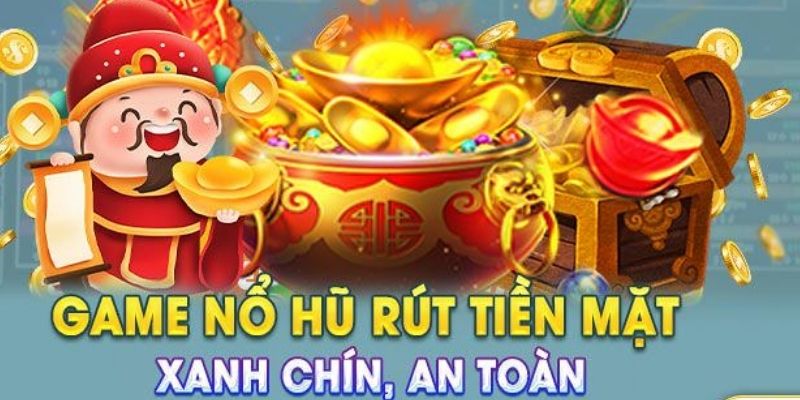 Game Nổ Hũ Rút Tiền Mặt Thu Hút Nhờ Đổi Thưởng Thực Tế