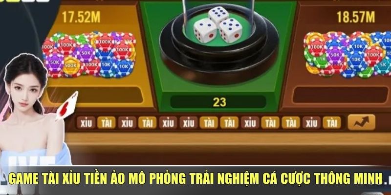 Game Tài Xỉu Tiền Ảo Mô Phỏng Trải Nghiệm Cá Cược Thông Minh