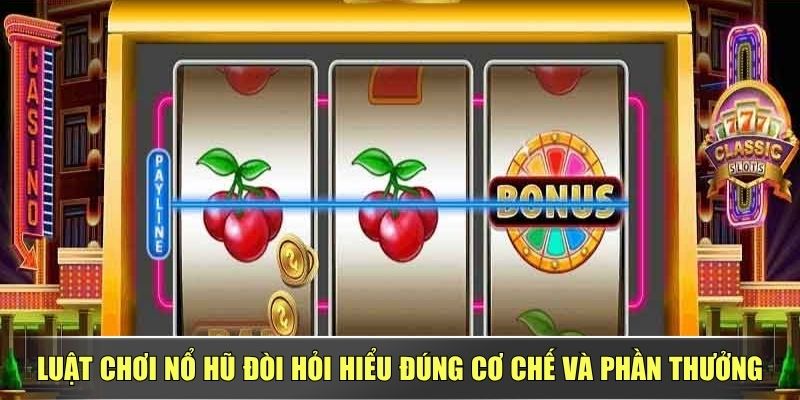 Luật Chơi Nổ Hũ Đòi Hỏi Hiểu Đúng Cơ Chế Và Phần Thưởng