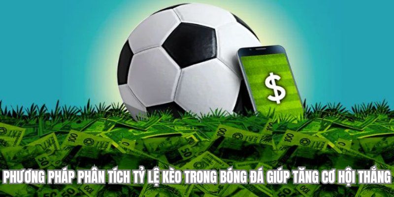 Phương pháp phân tích tỷ lệ kèo trong bóng đá giúp tăng cơ hội thắng