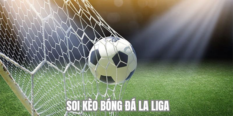 Soi Kèo Bóng Đá La Liga Chính Xác Nhất Mùa Giải 2025