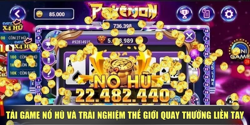 Tải Game Nổ Hũ Và Trải Nghiệm Thế Giới Quay Thưởng Liền Tay